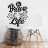 Be brave whith your life