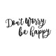 Ne t'inquiète pas, sois heureux